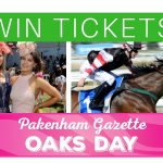 Win tickets to Pakenham Gazette Oaks Day